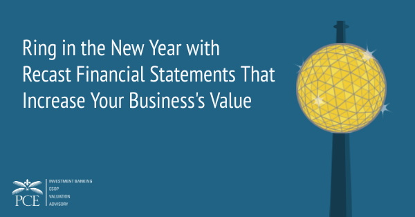 Ring in the New Year With Recast Financial Statements That Increase Your Business Value