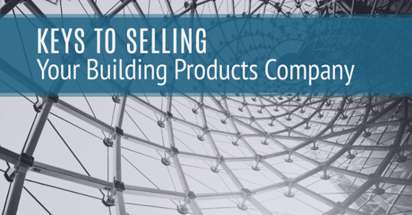 Keys to Selling Your Building Products Company