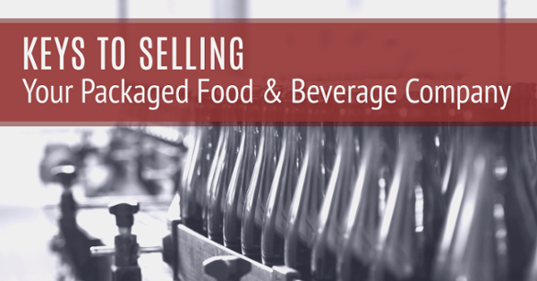 Keys to Selling Your Packaged-Food & Beverage Company